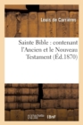 Sainte Bible: Contenant l'Ancien Et Le Nouveau Testament (Ed.1870) - Book