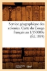 Service Geographique Des Colonies. Carte Du Congo Francais Au 1/150000e (Ed.1895) - Book