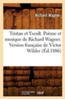 Tristan Et Yseult. Po?me Et Musique de Richard Wagner. Version Fran?aise de Victor Wilder (?d.1886) - Book