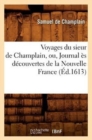 Voyages Du Sieur de Champlain, Ou, Journal ?s D?couvertes de la Nouvelle France (?d.1613) - Book