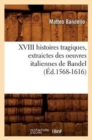 XVIII Histoires Tragiques, Extraictes Des Oeuvres Italiennes de Bandel (?d.1568-1616) - Book