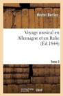 Voyage Musical En Allemagne Et En Italie: ?tudes Sur Beethoven, Gluck Et Weber. T. 2 : : M?langes Et Nouvelles - Book