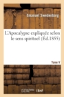 L'Apocalypse Expliquee Selon Le Sens Spirituel. Tome V : , Ou Sont Reveles Les Arcanes Qui Y Sont Predits - Book