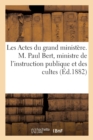Les Actes Du Grand Ministere. M. Paul Bert, Ministre de l'Instruction Publique Et Des Cultes - Book