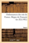 Ordonnances Des Rois de France. Regne de Francois Ier. Tome 4 - Book