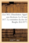 (Les 363). Dissolution. Appel Aux Electeurs. Le 16 Mai 1877. Le Ministere Du Duc de Broglie : . Discours de MM. Bethmont, Gambetta, Jules Ferry, Louis Blanc, Leon Renault, ... - Book