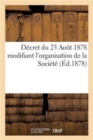 Decret Du 23 Aout 1878 Modifiant l'Organisation de la Societe - Book