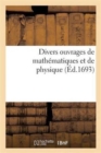 Divers Ouvrages de Mathematiques Et de Physique, Par Messieurs de l'Academie Royale Des Sciences - Book