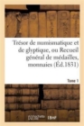 Tresor de Numismatique Et de Glyptique, Ou Recueil General de Medailles. Tome 1 : , Monnaies, Pierres Gravees, Bas-Reliefs Tant Anciens Que Modernes... - Book