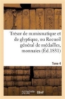 Tresor de Numismatique Et de Glyptique, Ou Recueil General de Medailles. Tome 4 : , Monnaies, Pierres Gravees, Bas-Reliefs Tant Anciens Que Modernes... - Book