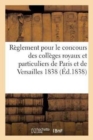 Reglement Pour Le Concours Des Colleges Royaux Et Particuliers de Paris Et de Versailles 1838 - Book
