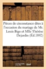 Pieces de Circonstance Dites A l'Occasion Du Mariage de Mr. Louis Bigo Et Mlle Therese Dejardin, : Le 27 Avril 1892 - Book