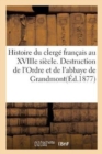 Page de l'Histoire Du Clerge Francais Au Xviiie Siecle : Destruction de l'Ordre Et de l'Abbaye de Grandmont - Book