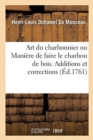 Art Du Charbonnier Ou Mani?re de Faire Le Charbon de Bois : Additions Et Corrections Relatives ? l'Art Du Charbonnier - Book