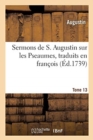 Sermons de S. Augustin Sur Les Pseaumes Traduits En Fran?ois : Tome 13 - Book