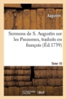 Sermons de S. Augustin Sur Les Pseaumes Traduits En Fran?ois : Tome 10 - Book