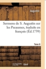 Sermons de S. Augustin Sur Les Pseaumes Traduits En Fran?ois : Tome 6 - Book