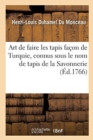 Art de Faire Les Tapis Fa?on de Turquie, Connus Sous Le Nom de Tapis de la Savonnerie - Book