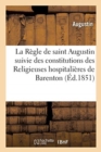 La R?gle de Saint Augustin Suivie Des Constitutions Des Religieuses Hospitali?res de Barenton - Book