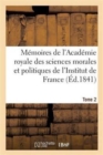 Memoires de l'Academie Royale Des Sciences Morales Et Politiques de l'Institut de France. Tome 2 : Savants Etrangers - Book