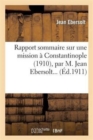 Rapport Sommaire Sur Une Mission ? Constantinople (1910), Par M. Jean Ebersolt... - Book