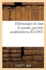 Dictionnaire de Tout Le Monde, Par Trois Academiciens (Ed.1842) - Book