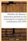 Ministere Des Finances. Instruction Generale Sur Les Reclamations En Matiere de Contributions (1898) : Directes Et Taxes Assimilees. 29 Janvier 1898 - Book