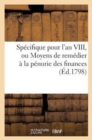 Specifique Pour l'An VIII, Ou Moyens de Remedier A La Penurie Des Finances (Ed.1798) - Book