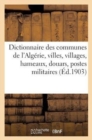 Dictionnaire Des Communes de l'Algerie, Villes, Villages, Hameaux, Douars, Postes Militaires, Bordjs : , Oasis, Caravanserails, Mines, Carrieres, Sources Thermales Et Minerales... - Book