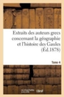 Extraits Des Auteurs Grecs Concernant La Geographie Et l'Histoire Des Gaules. T. 4 - Book