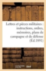 Lettres Et Pieces Militaires: Instructions, Ordres, Memoires, Plans de Campagne Et de Defense : 1756-1760 - Book