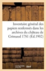 Inventaire General Des Papiers Renfermes Dans Les Archives Du Chateau de Grimaud 1781 - Book