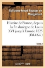 Histoire de France, Depuis La Fin Du R?gne de Louis XVI Jusqu'? l'Ann?e 1825. Tome 2 - Book