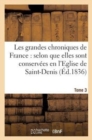 Les Grandes Chroniques de France: Selon Que Elles Sont Conservees En l'Eglise de Saint-Denis.... 3 - Book