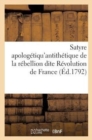 Satyre Apologetiqu'antithetique de la Rebellion Dite Revolution de France - Book