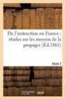de l'Instruction En France: Etudes Sur Les Moyens de la Propager. 2e Etude - Book