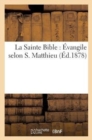 La Sainte Bible: Evangile Selon S. Matthieu : Texte de la Vulgate, Traduction Francaise En Regard Avec Commentaires - Book