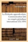 La Peritonite Appendiculaire, Communication Faite Au Congres Periodique International Des Sciences - Book