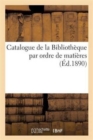 Catalogue de la Bibliotheque Par Ordre de Matieres. Supplement - Book