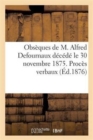 Obseques de M. Alfred Defournaux Decede Le 30 Novembre 1875. Proces Verbaux Des Assemblees Generales - Book