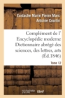 Complement de L' Encyclopedie Moderne Dictionnaire Abrege Des Sciences, Des Lettres, Arts Tome 12 - Book