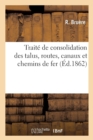 Traite de Consolidation Des Talus, Routes, Canaux Et Chemins de Fer - Book