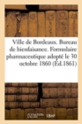 Ville de Bordeaux. Bureau de Bienfaisance. Formulaire Pharmaceutique Adopte Le 30 Octobre 1860 - Book
