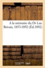 a la Memoire Du Dr Luc Brivois, 1853-1892 - Book
