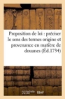 Proposition de Loi Tendant A Preciser Le Sens Des Termes Origine Et Provenance En Matiere de Douanes - Book