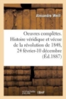 Oeuvres Compl?tes. Histoire V?ridique Et V?cue de la R?volution de 1848, 24 F?vrier-10 D?cembre - Book