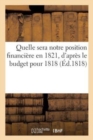 Notre Position Financiere En 1821, d'Apres Le Budget Pour 1818 - Book