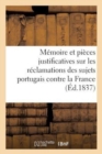 Memoire Et Pieces Justificatives Sur Les Reclamations Des Sujets Portugais Contre La France - Book