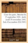 Cour Des Pairs. Attentat Du 13 Septembre 1841. Arret Du Jeudi 18 Novembre 1841. Acte d'Accusation - Book