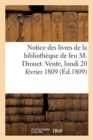 Notice Des Livres de la Bibliotheque de Feu M. Drouet. Vente, Lundi 20 Fevrier 1809 - Book
